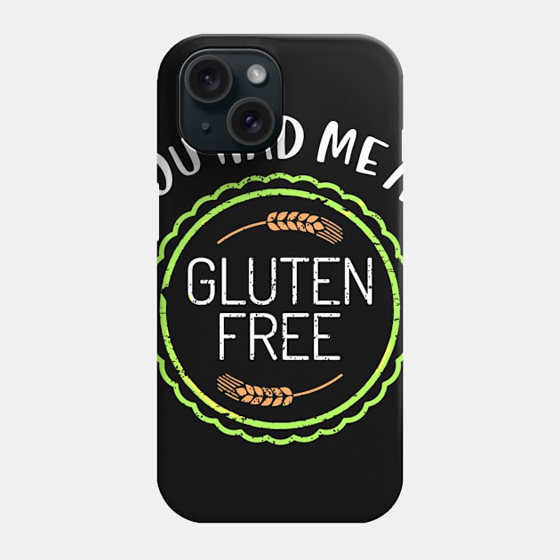 You Had Me At Gluten Free Phone Case by Dogefellas