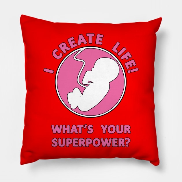 I Create Life!, What's Your Superpower Pregnancy Slogan Pillow by Harlake