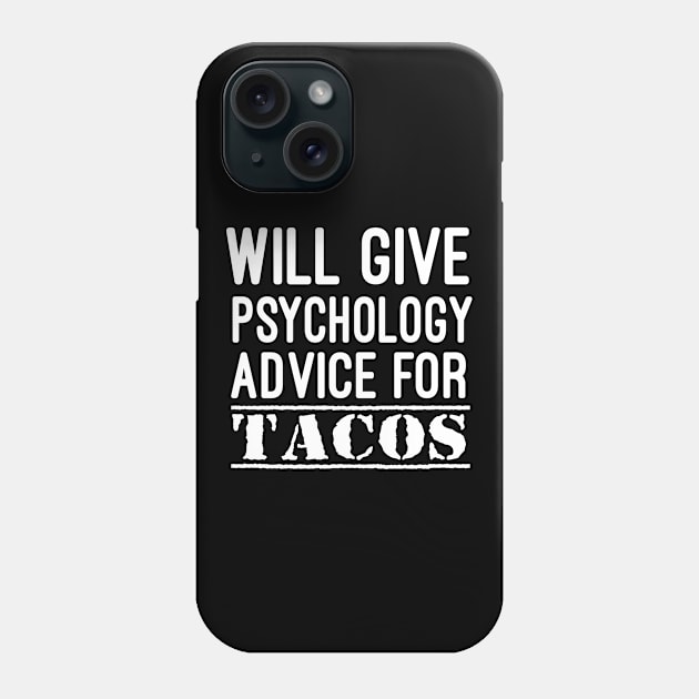 will give psychology advice for tacos : Psychology, Psychology Graduation Gift, Funny Psychologist Gift, Psychologist Women-Man, Counselor Gifts Phone Case by First look