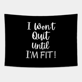 I Won't Quit Until I Fit Tapestry