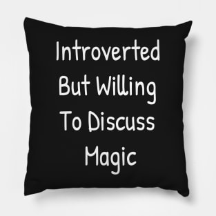 Introverted But Willing To Discuss Magic Pillow