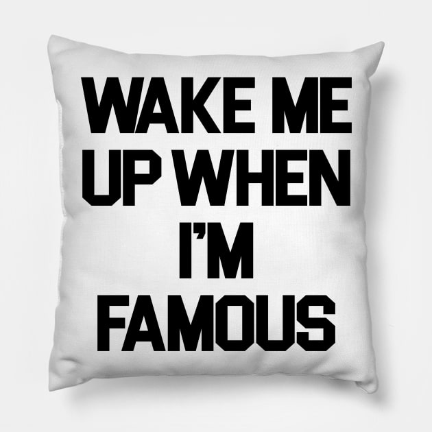 Wake Me Up When I'm Famous Pillow by sergiovarela