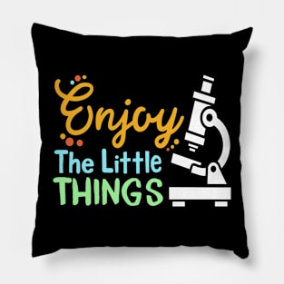 Enjoy The Little Things - Microbiology Pillow