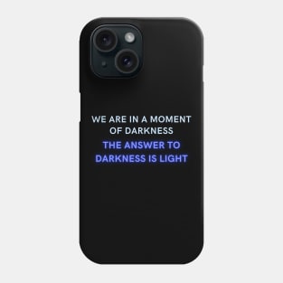 We are in a moment of darkness the answer is... Phone Case