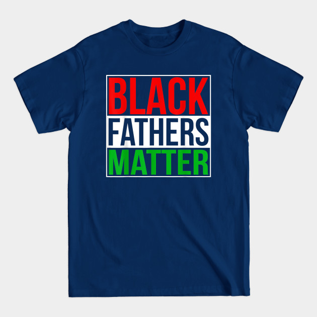 Disover Black Fathers Matter T-Shirt for Men Dad History Month Father's day Gift for Dad Daddy Father - Black Fathers Matter - T-Shirt