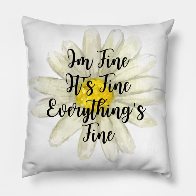 It's Fine, Im Fine Everything's Fine Watercolor Flower Pillow by Ken Adams Store