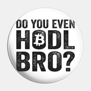 Do You Even Hodl Bro? BTC Funny Bitcoin Crypto Pin