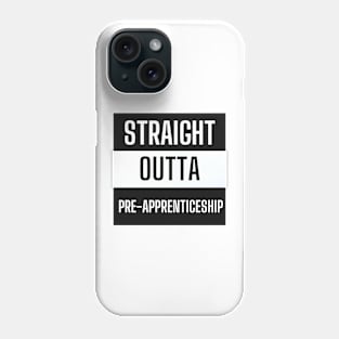 Straight Outta Pre-Apprenticeship Phone Case