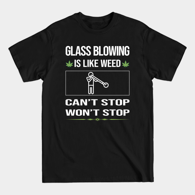 Discover Funny Cant Stop Glass Blowing Blower Glassblowing Glassblower Glassmith Gaffer - Glass Blowing - T-Shirt