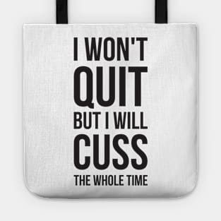 I Won't Quit But I Will Cuss The Whole Time Tote