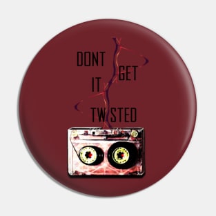 Don't Get It Twisted Pin