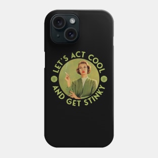 Let's Act Cool and Get Stinky - Retro Cigarette Smoking Phone Case