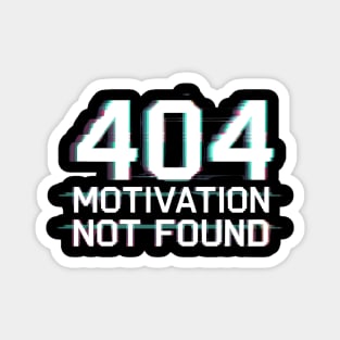 404 Motivation Not Found - Funny Lazy Geek Error Code Tee Magnet