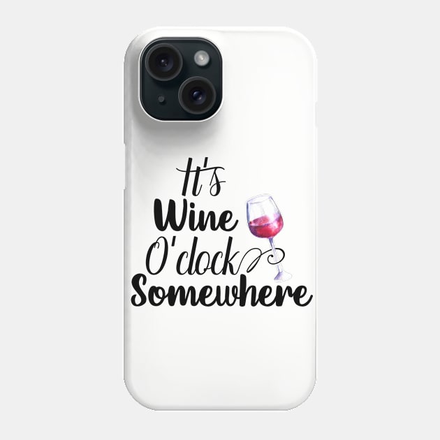 It's wine O'Clock Somewhere Phone Case by ColorFlowCreations