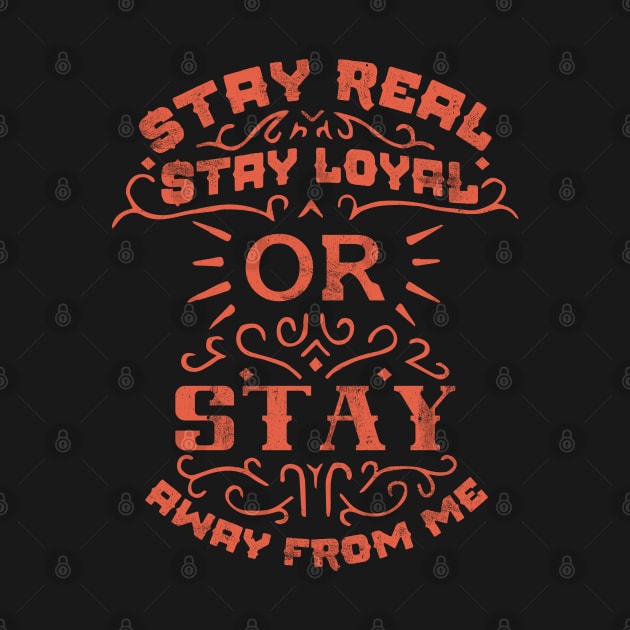 Stay real, stay loyal or stay away from me by Radiant Self