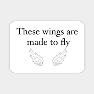 These wings are made to fly Magnet