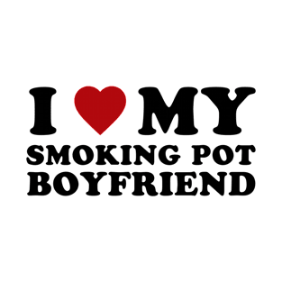 I Love my Smoking Pot Boyfriend Heart T-Shirt