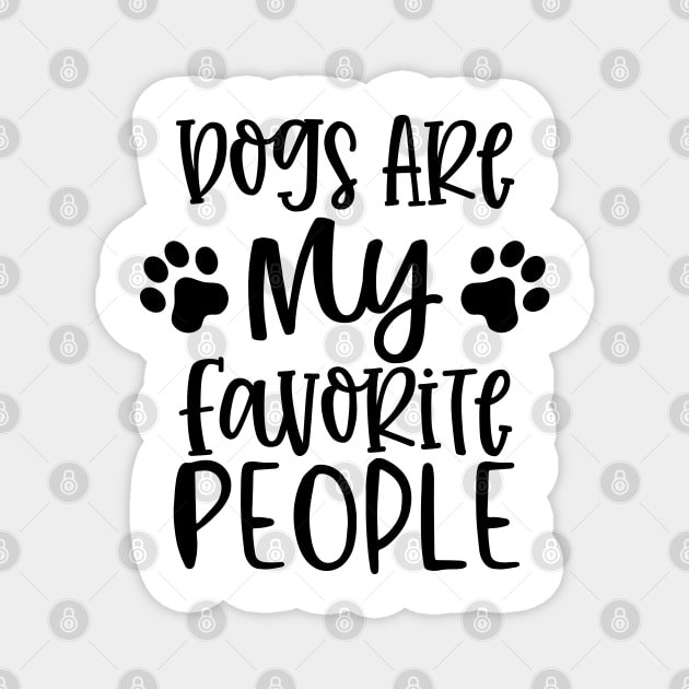 Dogs are My Favorite People. Gift for Dog Obsessed People. Funny Dog Lover Design. Magnet by That Cheeky Tee