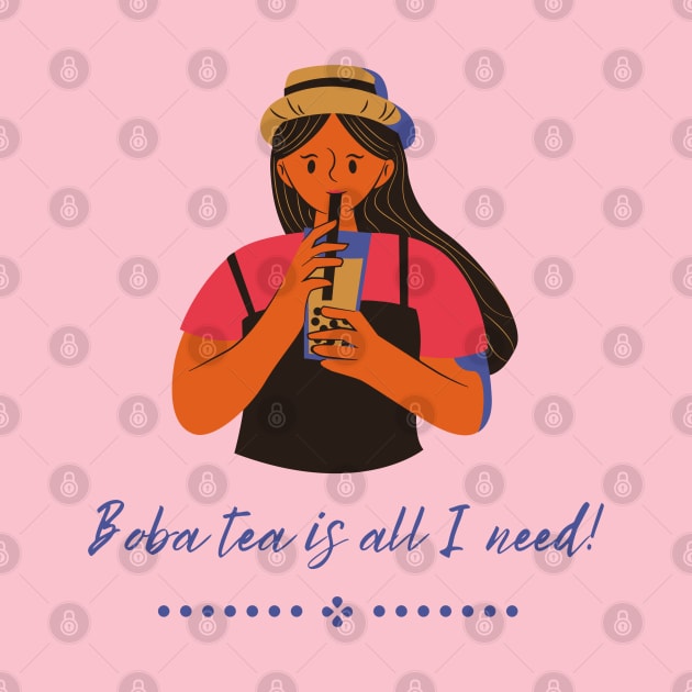 Boba tea is all I need by CuppaDesignsCo