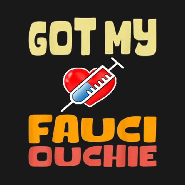 Got my fauci ouchie vaccinated shirt by Tee Shop