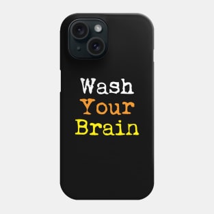 Wash Your Brain Phone Case