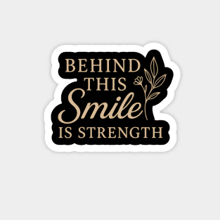 Behind this smile is strength, motivational design Magnet