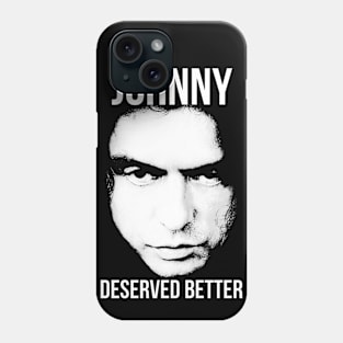 Johnny Deserved Better Phone Case