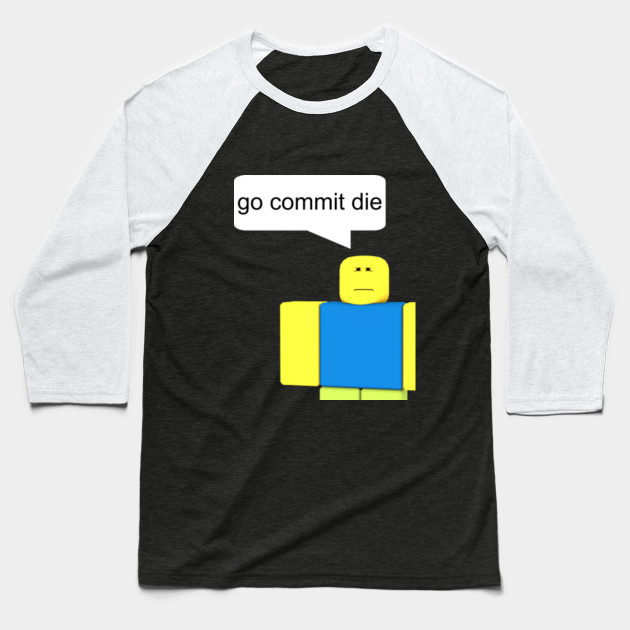 Roblox Go Commit Die T Shirt Roblox Baseball T Shirt Teepublic - roblox go commit die t shirt roblox mug teepublic