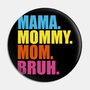 MAMA MOMMY MOM BRUH Pin