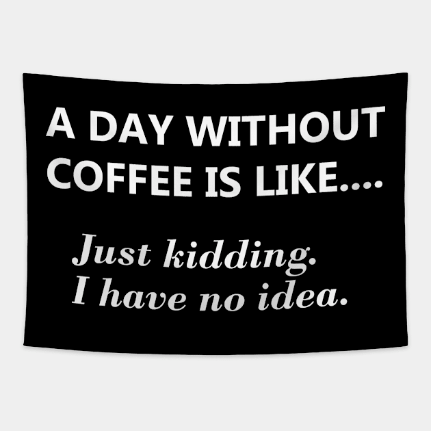 A day without coffee is like.... Tapestry by JodyzDesigns