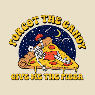 forget the candy give me the pizza T-Shirt