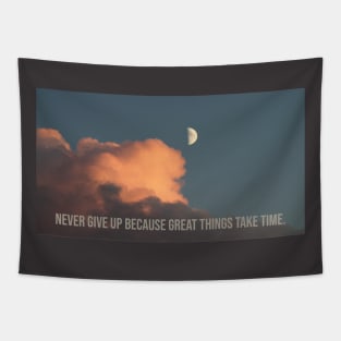 NEVER GIVE UP BECAUSE GREAT THINGS TAKE TIME Tapestry