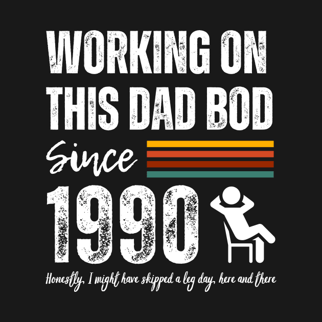 Working on This Dad Bod Since 1990 by ZombieTeesEtc