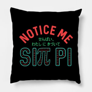 Notice Me Sin Pi Funny Anime Pi Day Senpai Pillow