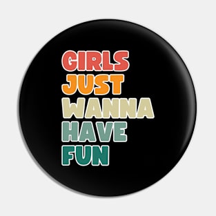 Girls just wanna have fun. Pin