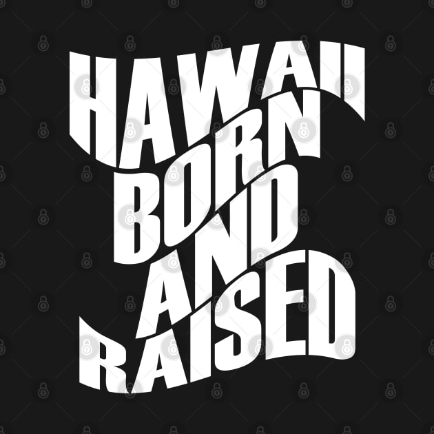 Hawaii Born and Raised White Ink by Hawaii Nei All Day by hawaiineiallday