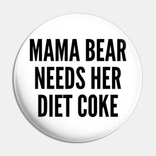 Mama Bear Needs Her Diet Coke Pin