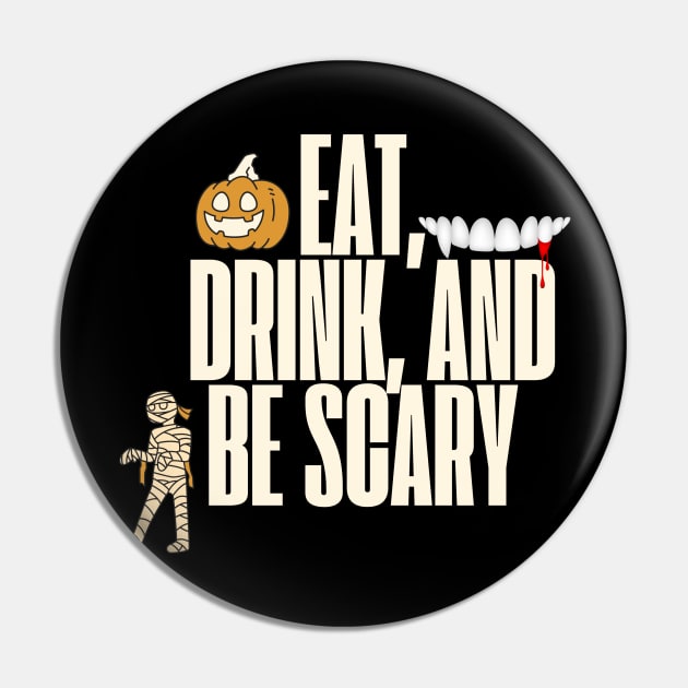 Eat Drink and Be Scary - Halloween Designs Pin by ViralAlpha