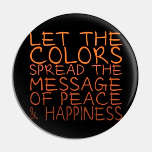 Let the colors spread message of peace and happiness Pin