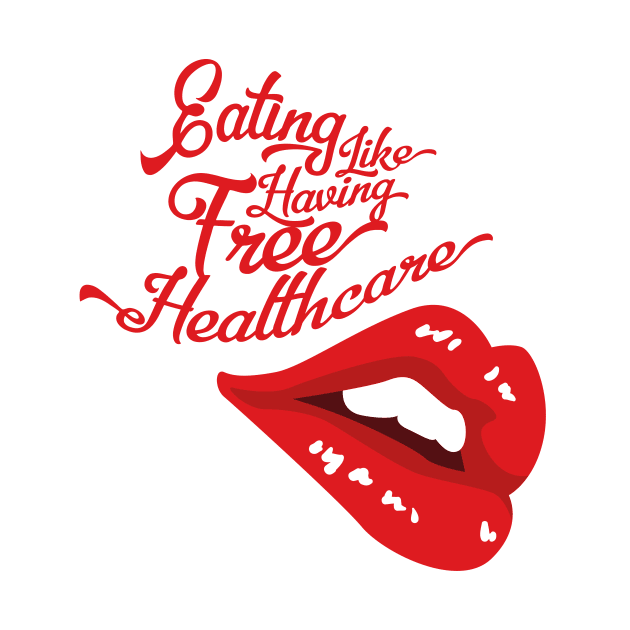 Eating Like Having Free Healthcare - Hungry Lips (v2) by bluerockproducts