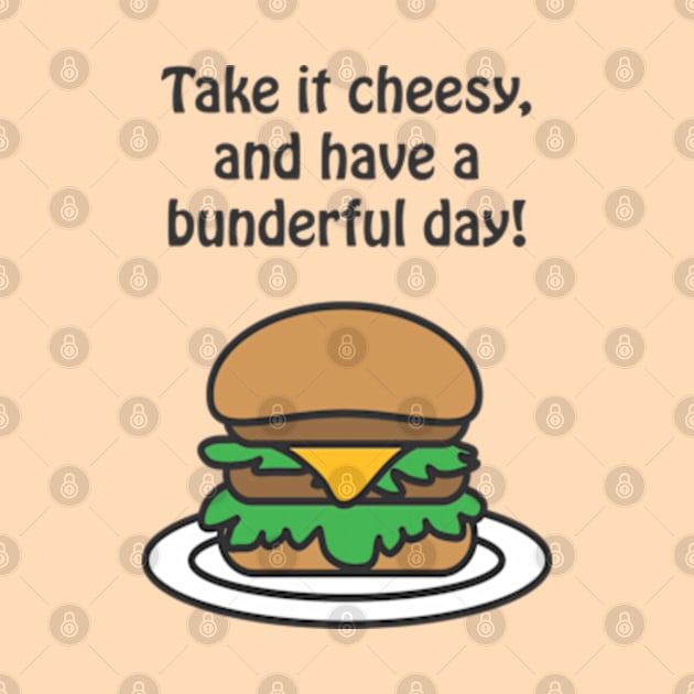 Take it cheesy, and have a bunderful day ! by punderful_day