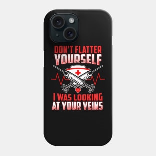 Don't Flatter Yourself I Was Looking At Your Veins Phone Case