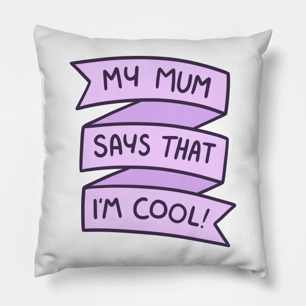 My Mum Says That I'm Cool Pillow by timbo