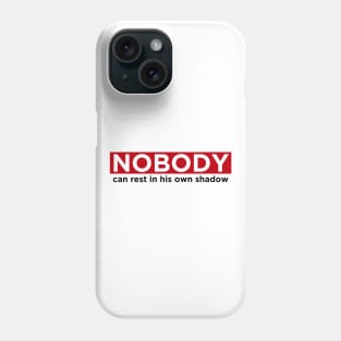 Nobody can rest in his own shadow Phone Case