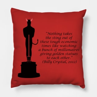 Oscar Devil "Nothing takes the sting out of these tough economic times like watching a bunch of millionaires giving golden statues to each other." Pillow