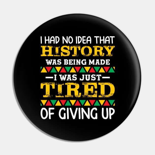 I had no idea that history was being made I was just tired of giving up, Black History Month Pin by UrbanLifeApparel