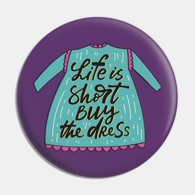 life is short buy the dress Pin by Mako Design 