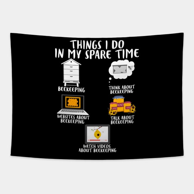 Things I Do In My Spare Time Beekeeping Lovers Tapestry by White Martian