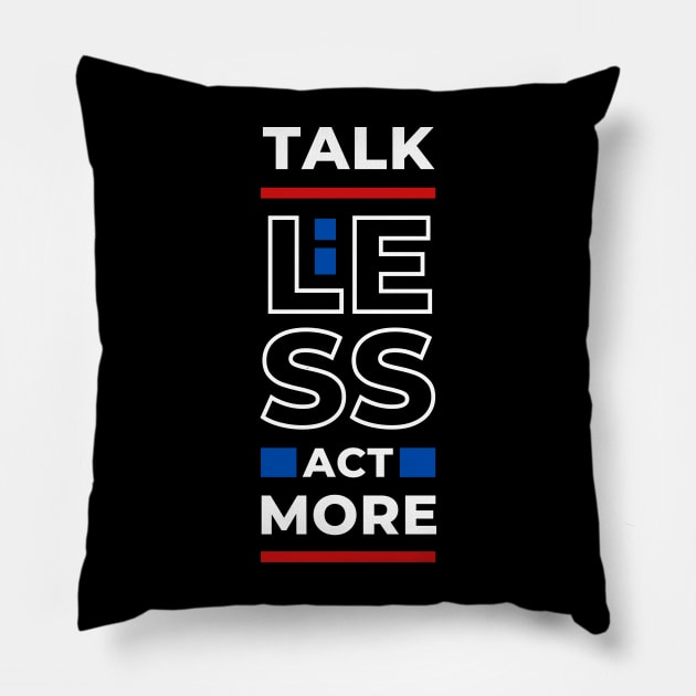 TALK LESS ACT MORE Pillow by hackercyberattackactivity