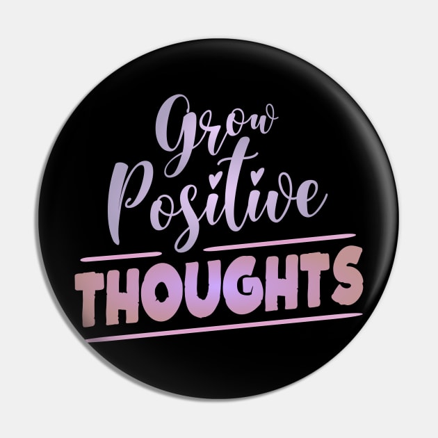 Grow Positive Thoughts, Radiate Joy Pin by FlyingWhale369